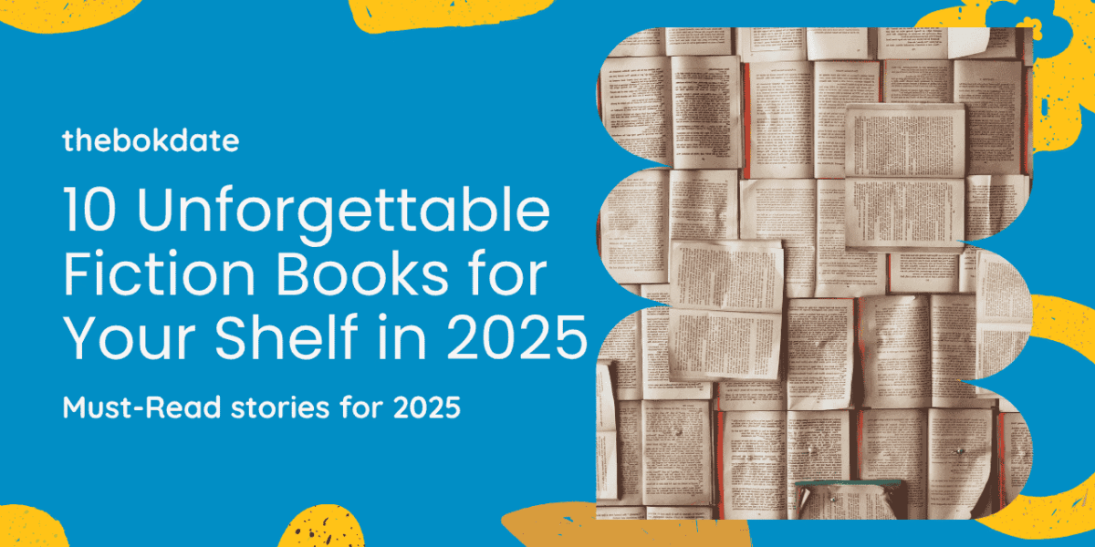 10 Unforgettable Fiction Books for Your Shelf in 2025