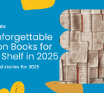 10 Unforgettable Fiction Books for Your Shelf in 2025